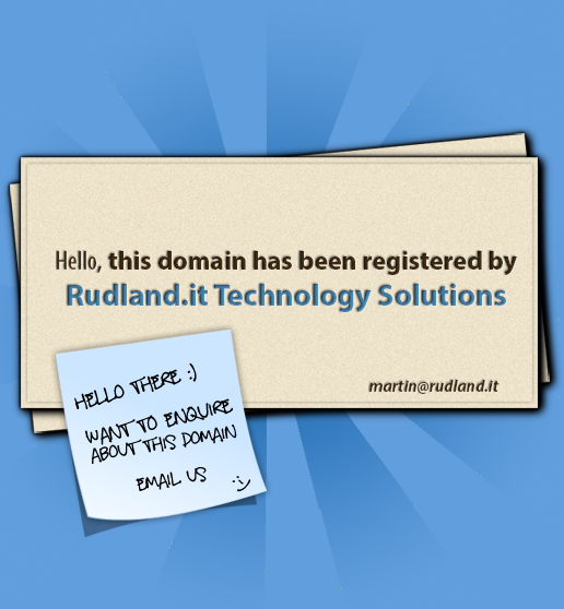 Hello, this domain has been registered by Rudland.it